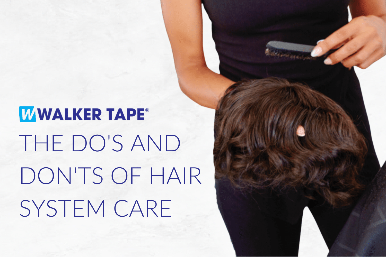 The Do s And Don ts Of Hair System Care Walker Tape 