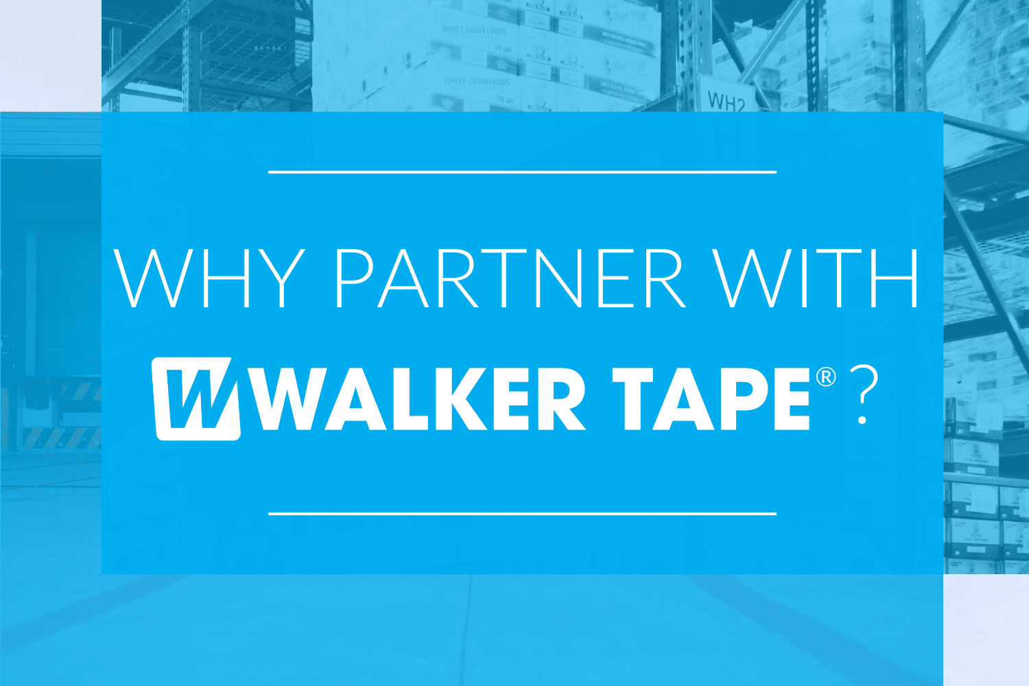 Why partner with walker tape® - header graphic