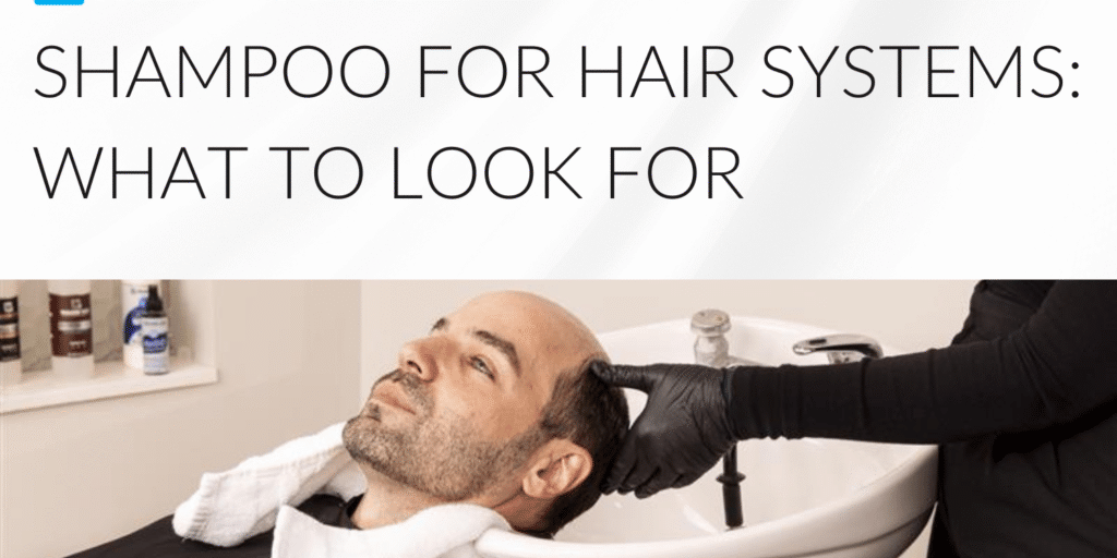 Shampoo for Hair Systems: What to Look For - Header Graphic